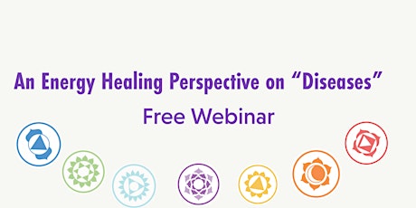An Energy Healing Perspective on "Diseases" ( Free Webinar)