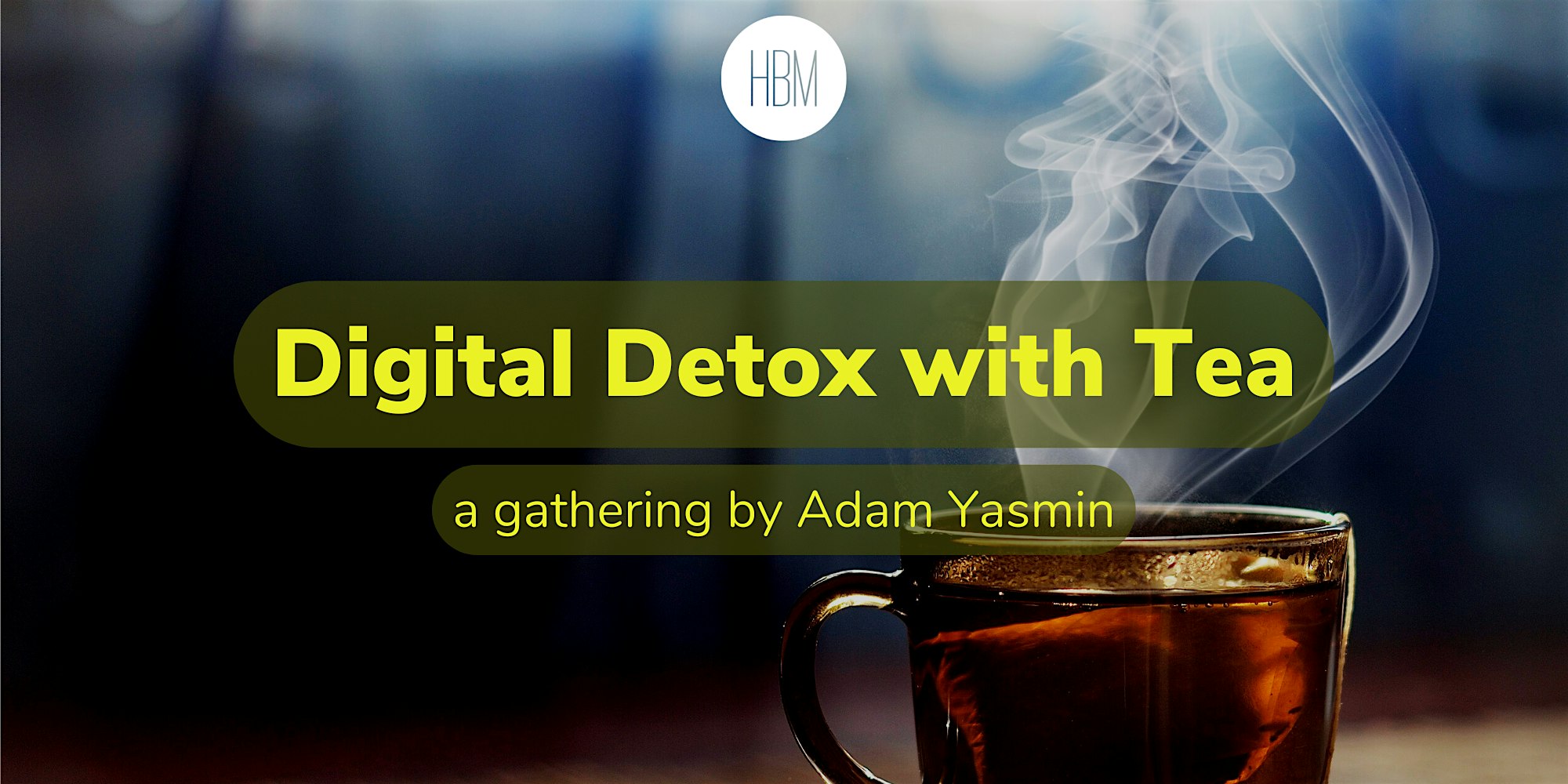 Digital Detox with Tea | a Gathering by Adam Yasmin