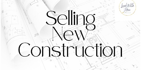 Selling New Construction 3 Hour CE Course OCT 20 2022 @  Noon Central