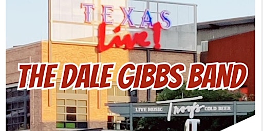 THE DALE GIBBS BAND/TROY'S @ TEXAS LIVE(ARLINGTON, TX)