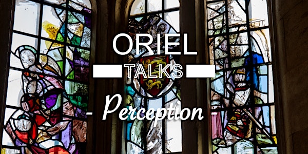 Oriel Talks MT2017: Perception
