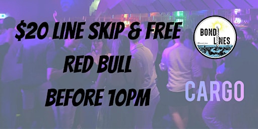Cargo Line Skip & Free Red Bull pre 10pm