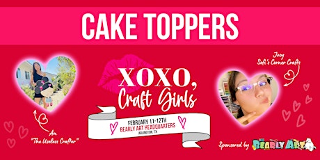Together We Craft: XOXO Craft Girls - Cake Toppers (VIRTUAL/ZOOM)