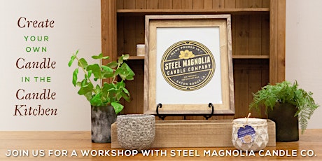 Create Your Own Candle Workshop with Steel Magnolia Candle Co.