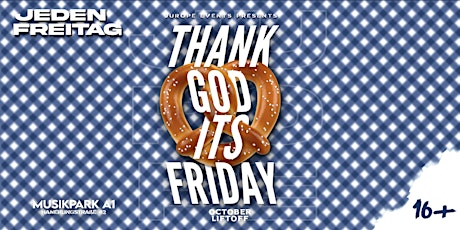 THANK GOD IT´S FRIDAY by JUROPE Events 16+