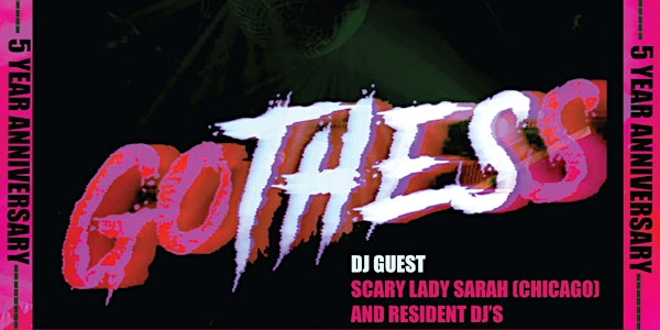 Gothess 5 Year Anniversary with guest DJ Scary Lady Sarah + Resident DJs