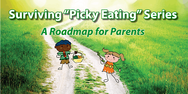 Surviving "Picky Eating" - A Roadmap for Parents