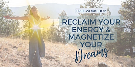Reclaim Your Energy to Magnetize Your Dreams - San Diego, CA