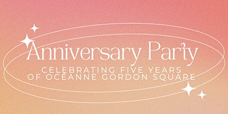 Anniversary Party: Celebrating 5 Years of Océanne Gordon Square!