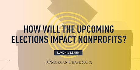 Lunch & Learn: How Will The Upcoming Elections Impact Nonprofits?