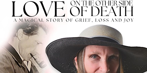 Love on the Other Side of Death: A Magical Story of Grief, Loss & Joy