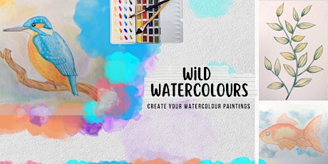 Wild Watercolours: Create Your Own Watercolour Paintings (inc tea+coffee)