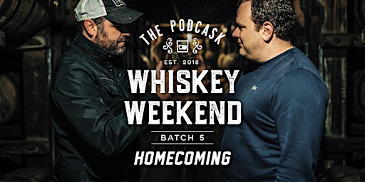 The Podcask Whiskey Weekend: Batch 5 "Homecoming"