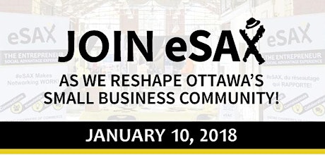January 10, 2018 eSAX (The Entrepreneur Social Advantage Experience) Ottawa Networking Event primary image