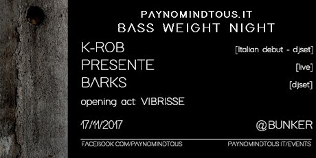 Immagine principale di Bass Weight Night @Bunker | K-Rob (Italian Debut), Presente, Barks 