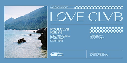 Glass Island - LOVE CLVB pres. POOLCLVB + RUBY J - Sat 15th October