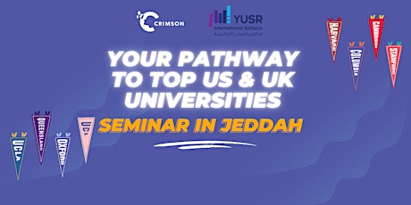 Your Pathway to Top US and UK Universities: In-Person Seminar in Jeddah primary image