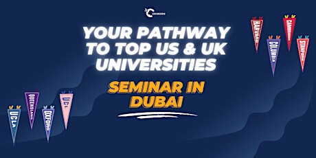 Your Pathway to Top US & UK Universities Seminar in Dubai