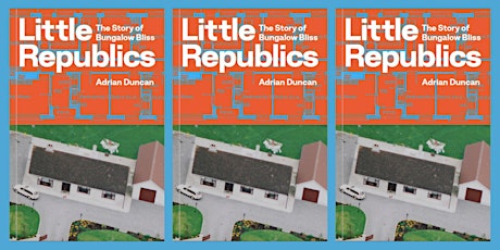 Book Launch—Little Republics: The Story of Bungalow Bliss by Adrian Duncan