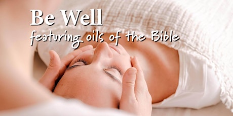 Be Well. Featuring Oils of the Bible