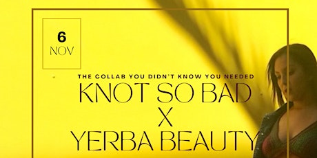 Knot So Bad X Yerba Beauty Launch Party & Fashion Show
