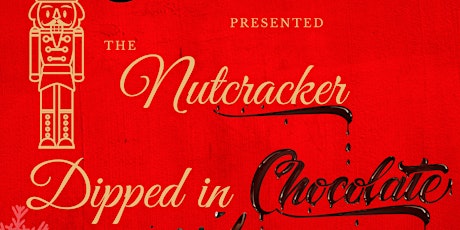 " The Nutcracker Dipped in Chocolate" 2022