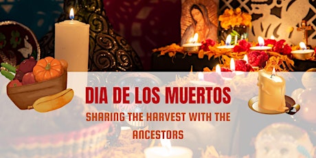 Dia De Los Muertos - Sharing The Harvest With The Ancestors