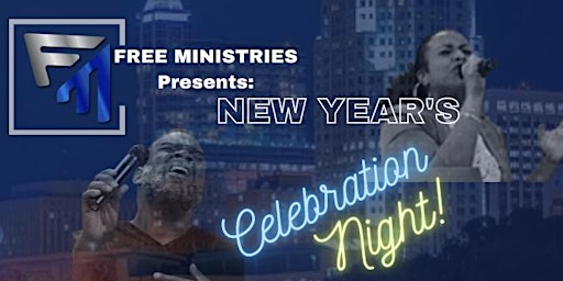 Free Ministries Presents: NEW YEAR’S CELEBRATION NIGHT!