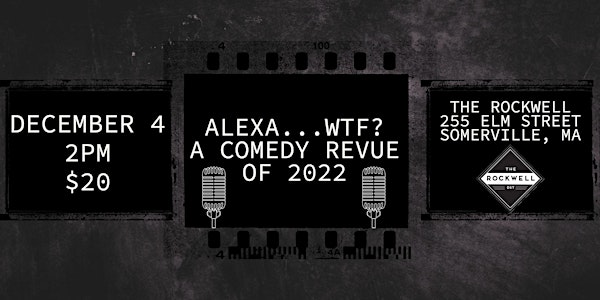 Alexa...WTF? A Comedy Revue of 2022