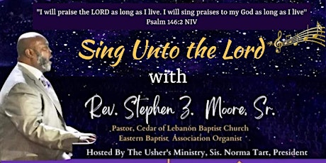 Sing Unto The Lord Gospel Concert featuring Pastor Stephen Z. Moore, Sr.