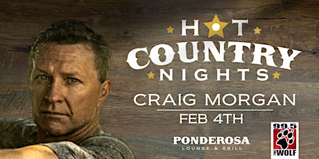 Craig Morgan - Hot Country Nights  w/Ponderosa & 99.5 The Wolf