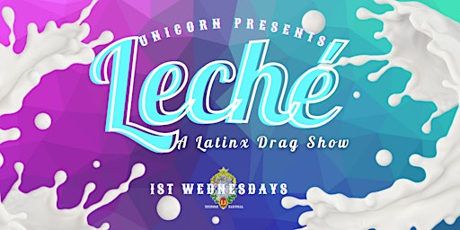 Leché: A Latinx Drag Show @ Unicorn - Seattle