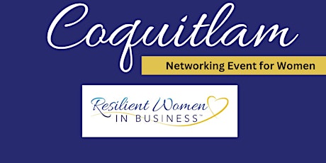 Coquitlam Resilient Women In Business Networking Event