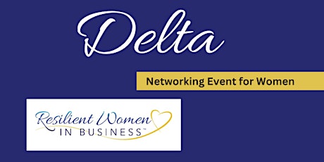 Delta  -  Resilient Women In Business Networking event