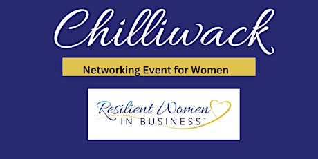 Chilliwack Resilient Women In Business Networking Event
