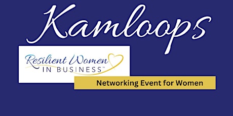 Kamloops Resilient Women In Business Networking Event