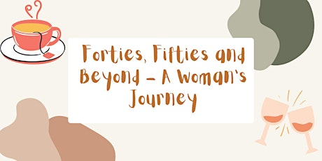 Forties, Fifties and Beyond - A Woman's Journey