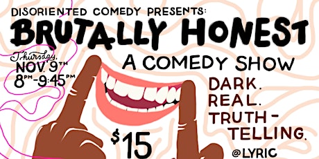 BRUTALLY HONEST: A STANDUP COMEDY SHOW 11/9/17, 8-9:45PM @ Lyric Hyperion Theatre & Cafe, Silverlake primary image