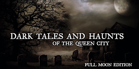 Dark Tales and Haunts of the Queen City -- Full Moon Edition (October 9th)