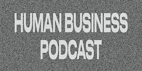 HUMAN BUSINESS • Live Podcast