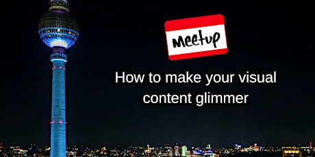 How to make your visual content glimmer - Meetup primary image