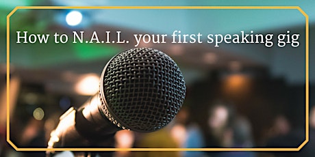 How to N.A.I.L. your first speaking gig - December 2017 primary image