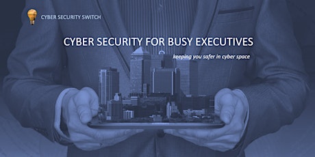 Cyber Security For Busy Executives - Spotlight On Health Sector primary image