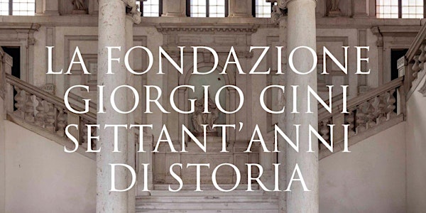 Celebrazione dei settant’anni di storia della Fondazione Giorgio Cini