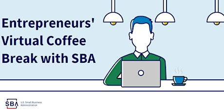 Entrepreneurs' Virtual Coffee Break with SBA: Resources for Small Business