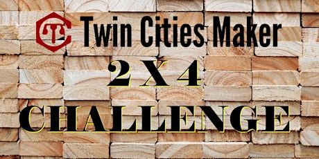 Twin Cities Maker 2' X 4' Challenge!