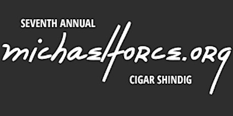 7th Annual michaelforce.org Cigar Shindig sponsored by Domo