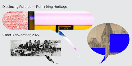 Conference Disclosing Futures - Rethinking Heritage