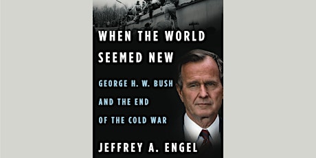 When the World Seemed New: George H.W. Bush and the End of the Cold War | Jeffrey A. Engel primary image
