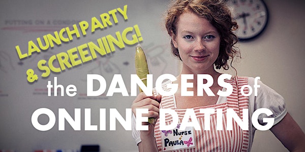 "The Dangers of Online Dating" Launch Party & Screening